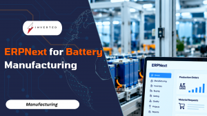 ERPNext for Battery Manufacturing